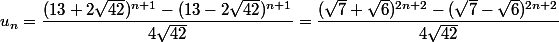 u_n=\dfrac{(13+2\sqrt{42})^{n+1}-(13-2\sqrt{42})^{n+1}}{4\sqrt{42}}=\dfrac{(\sqrt7+\sqrt6)^{2n+2}-(\sqrt7-\sqrt6)^{2n+2}}{4\sqrt{42}}